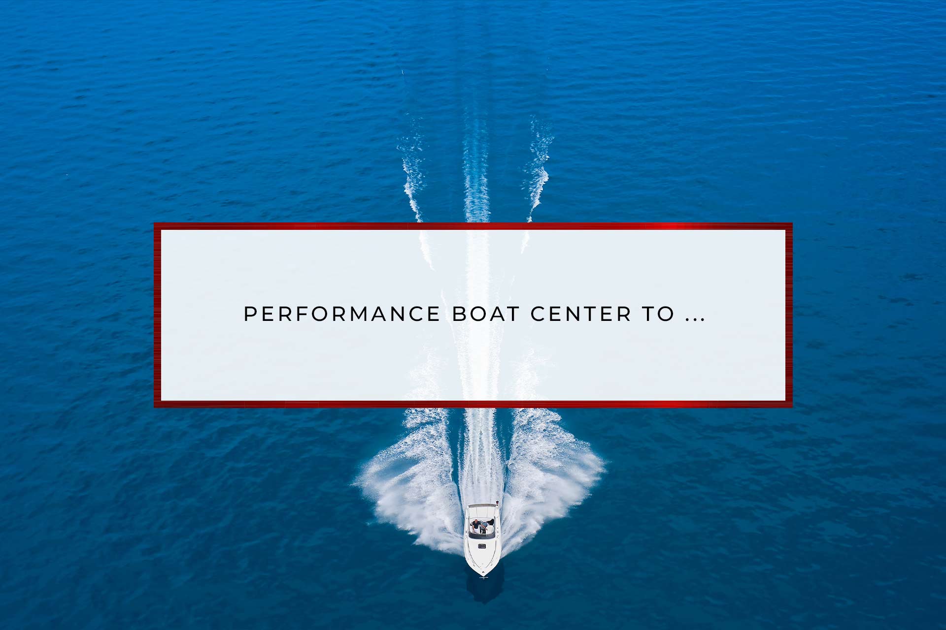 Performance Boat Center To Enjoy Brief Calm From Business Development Storm